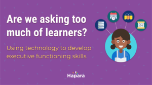 Are we asking too much of learners: Using technology to develop executive functioning skills