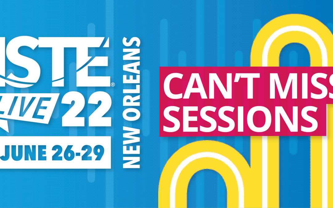Can’t miss sessions at ISTELive 22