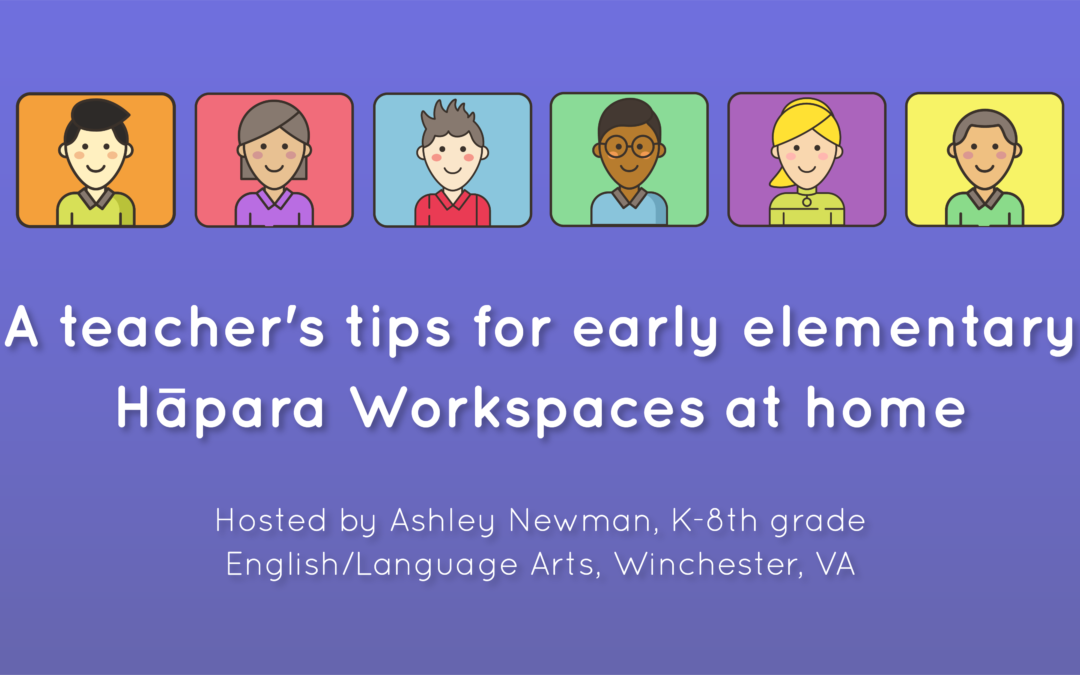 A teacher’s tips for early elementary Hāpara Workspaces at home