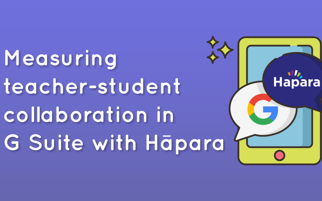 Measuring teacher-student collaboration in G Suite with Hāpara