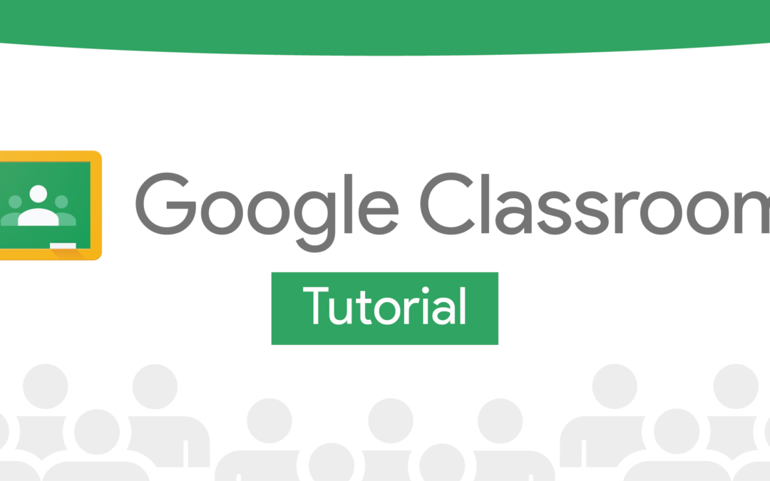 Improving your virtual learning environment: A Google Classroom tutorial