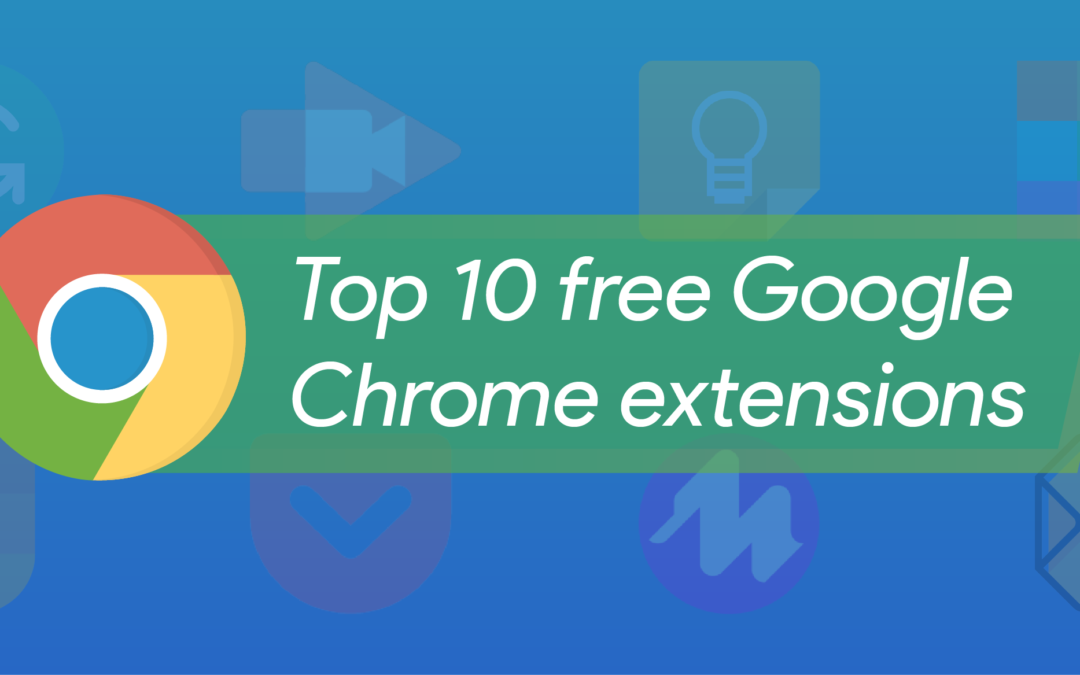 Top 10 free Google Chrome extensions for K-12 teaching and learning