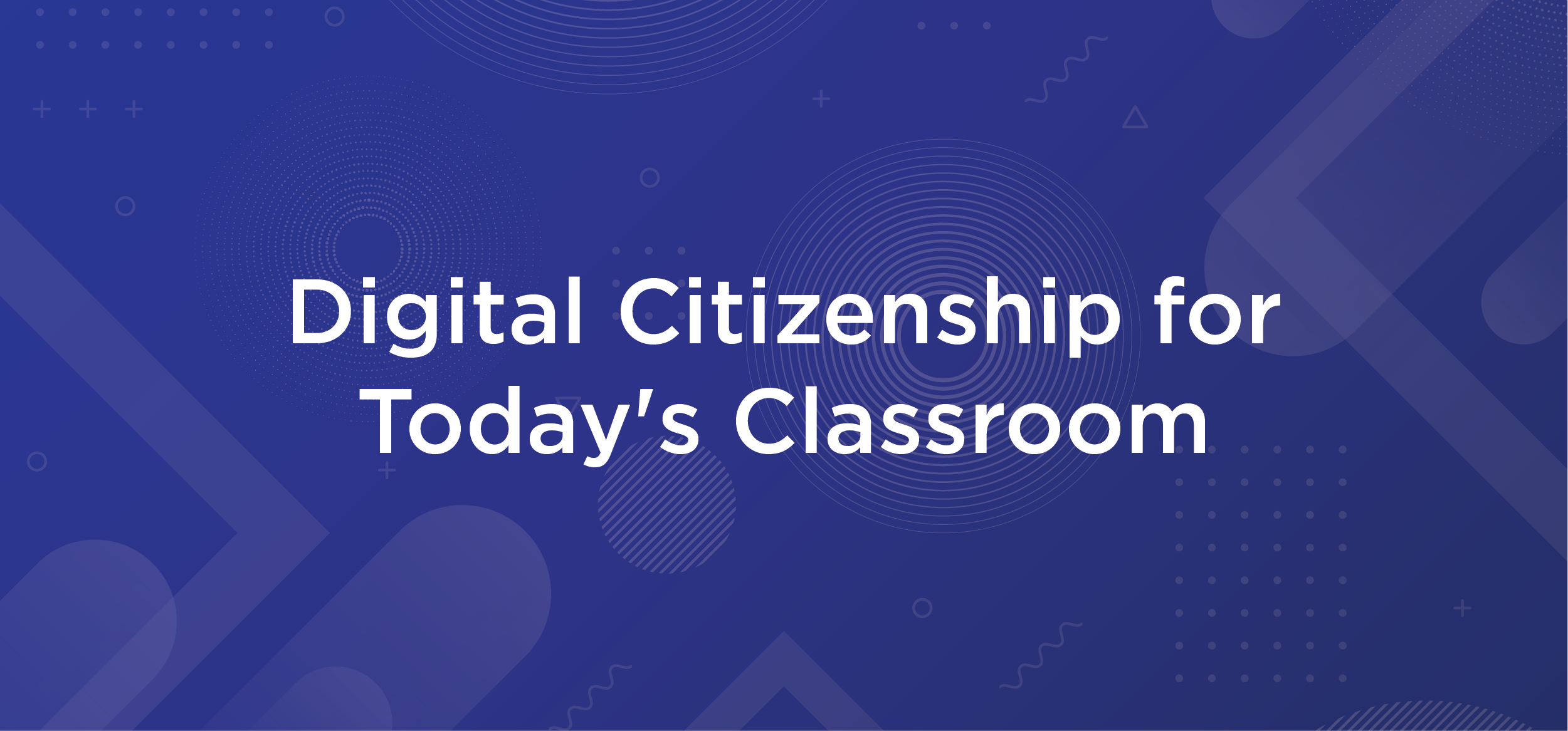 Digital Citizenship for Today’s Classroom