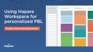 Using Hāpara Workspace for personalized PBL