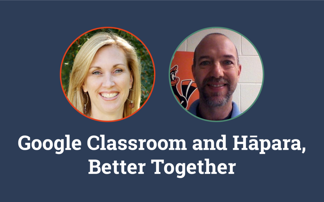 Google Classroom and Hāpara, Better Together