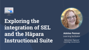 Exploring the integration of SEL and the Hāpara Instructional Suite